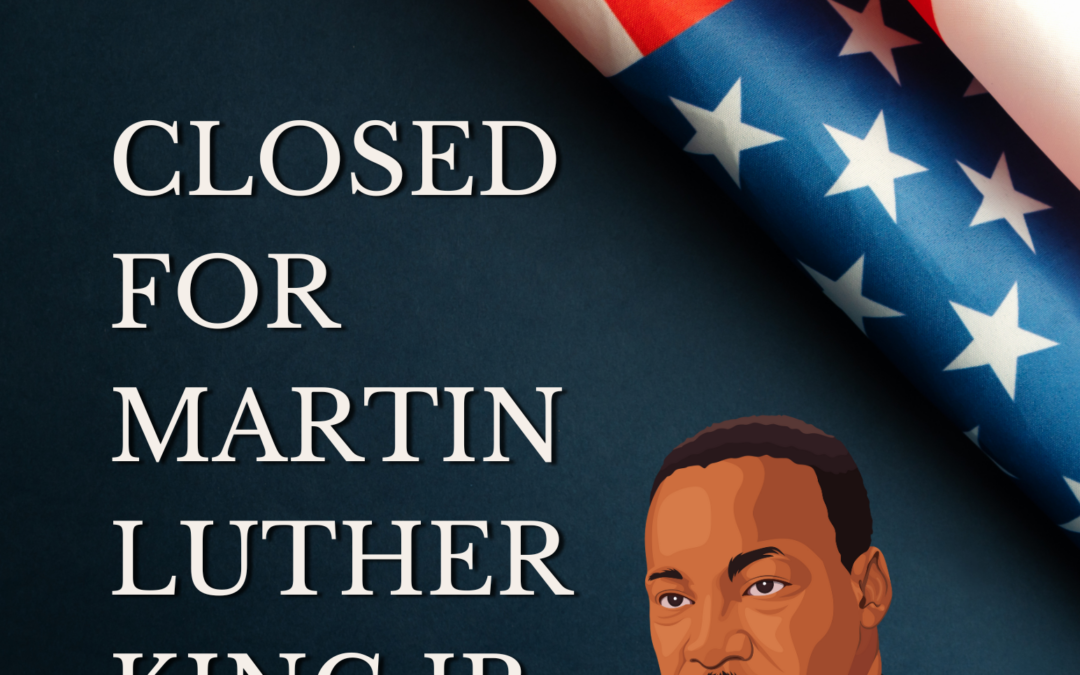 Closed for Martin Luther King Jr. Day